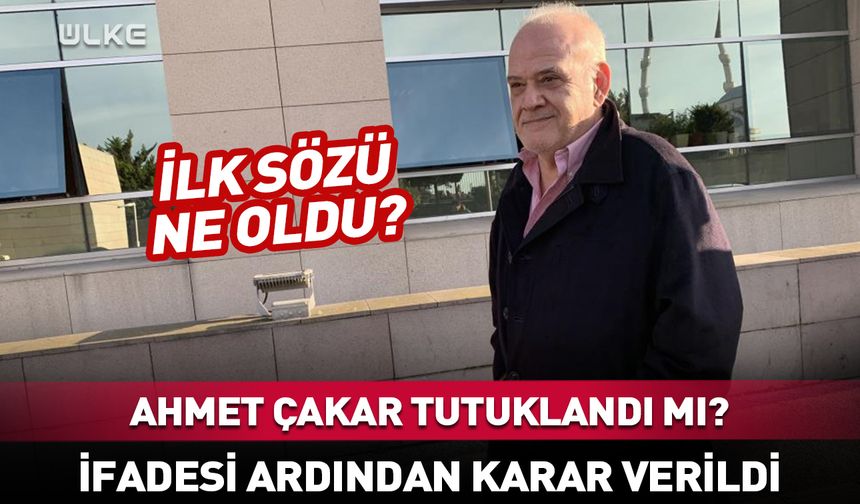 Ahmet Çakar için karar! Tutuklandı mı?