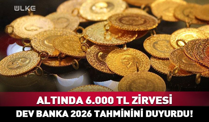 Altında 6.000 TL zirvesi: Dev banka 2026 tahminini duyurdu!
