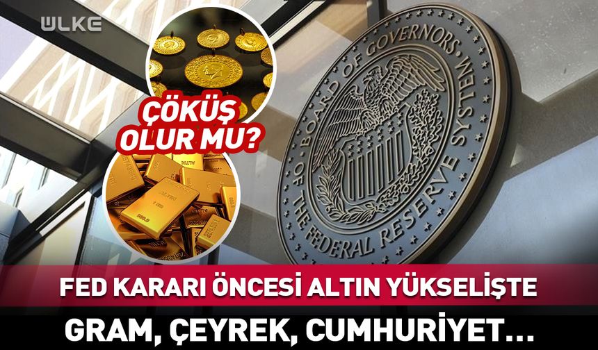 Fed kararı öncesi altın yükselişe geçti! Gram, çeyrek, cumhuriyet, ons altın ne kadar?