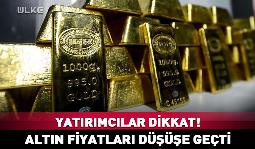 Altın fiyatları düşüşe geçti!