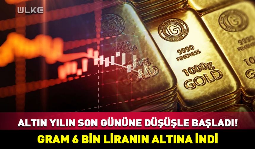 Altın yılın son gününe düşüşle başladı! Gram 6 bin liranın altına indi