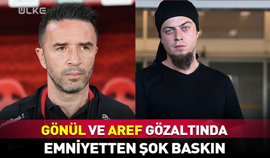 Eski futbolcu Gökhan Gönül ve illüzyonist Aref gözaltında