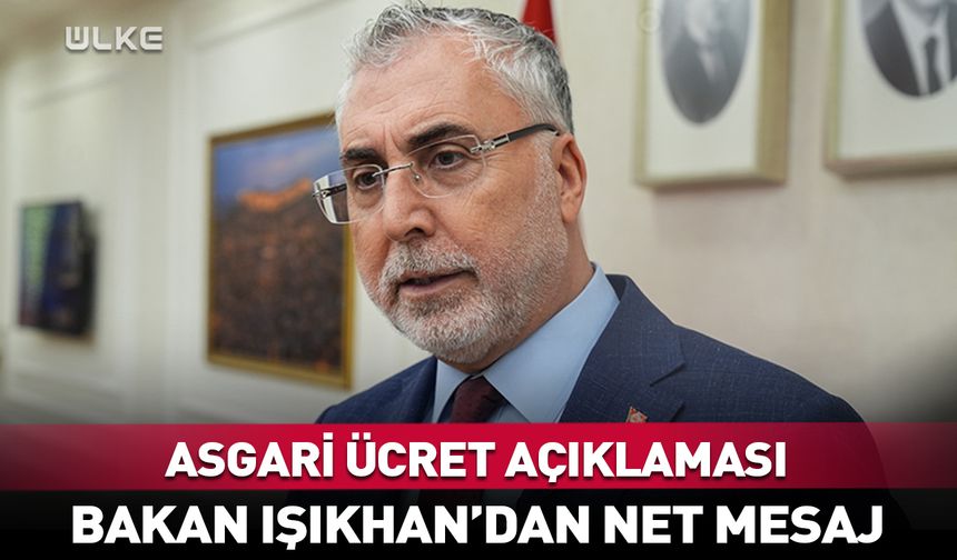 Bakan Işıkhan’dan asgari ücret açıklaması