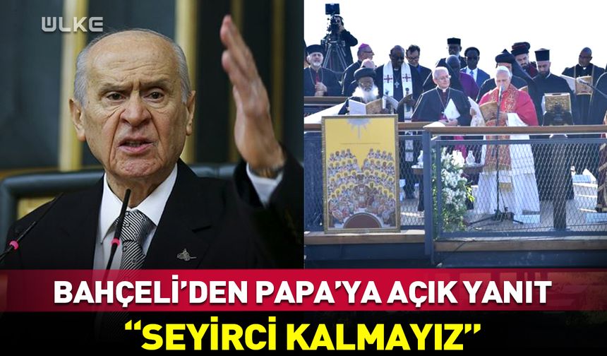 Bahçeli’den Papa 14. Leo'ya çok açık İznik yanıtı