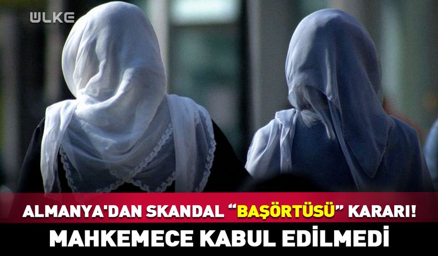 Almanya'dan skandal "başörtüsü" kararı!