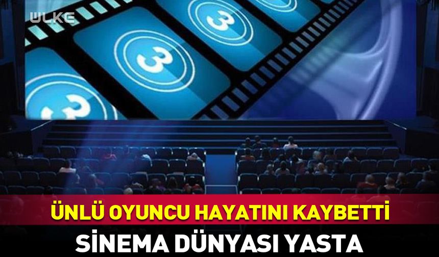 Ünlü oyuncu hayatını kaybetti