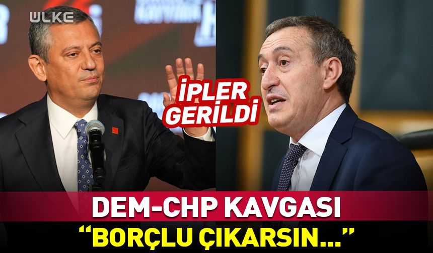 DEM Parti ile CHP arasında ipleri geren tartışma
