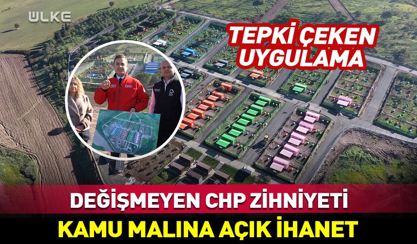 Değişmeyen CHP zihniyeti! Kamu malına açık ihanet