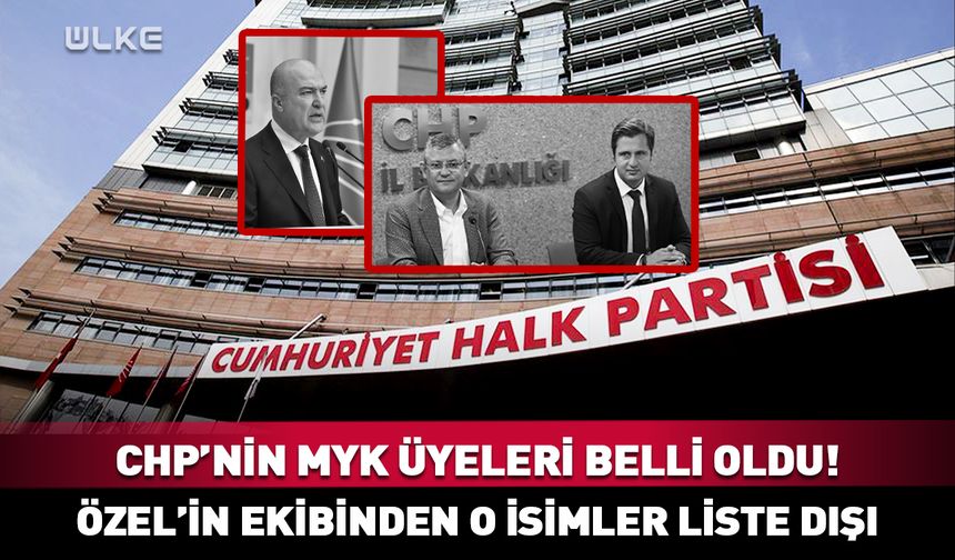CHP’nin MYK üyeleri belli oldu! Özel’in ekibinden o isimler liste dışı kaldı
