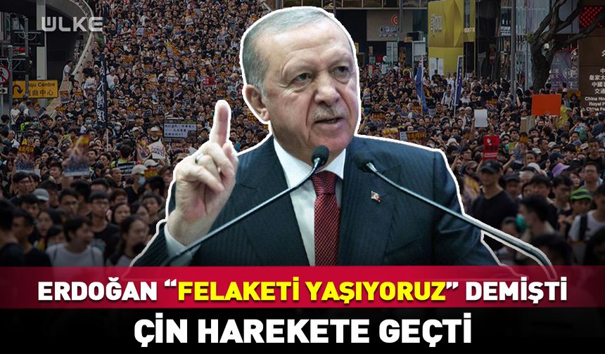 Erdoğan “felaketi yaşıyoruz” demişti! Çin harekete geçti