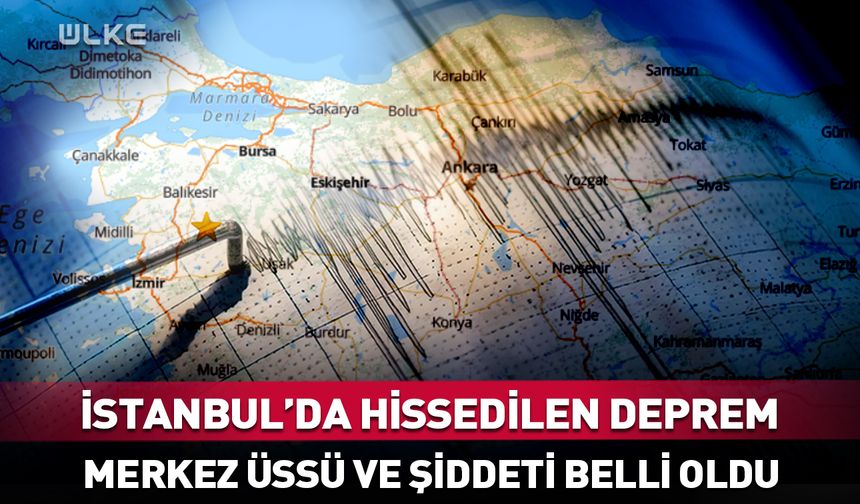İstanbul’da hissedilen korkutan deprem!