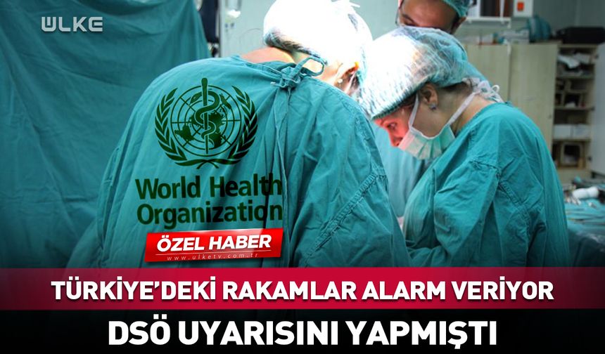 DSÖ uyarmıştı! Türkiye’deki rakamlar alarm veriyor