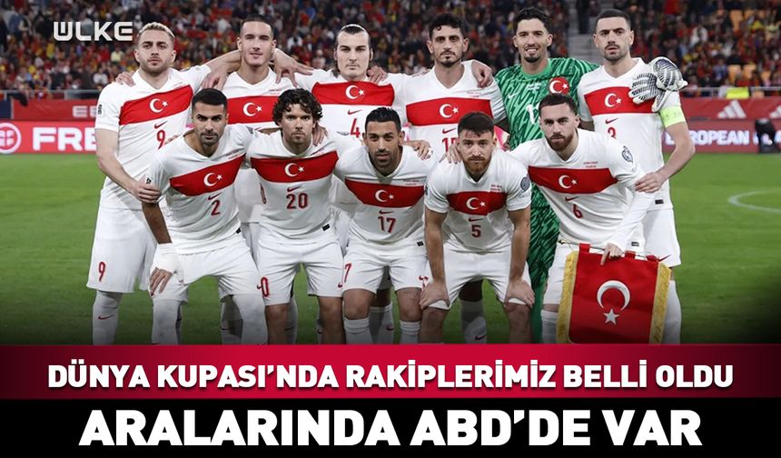 Türkiye'nin rakibi ABD! 2026 Dünya Kupası...