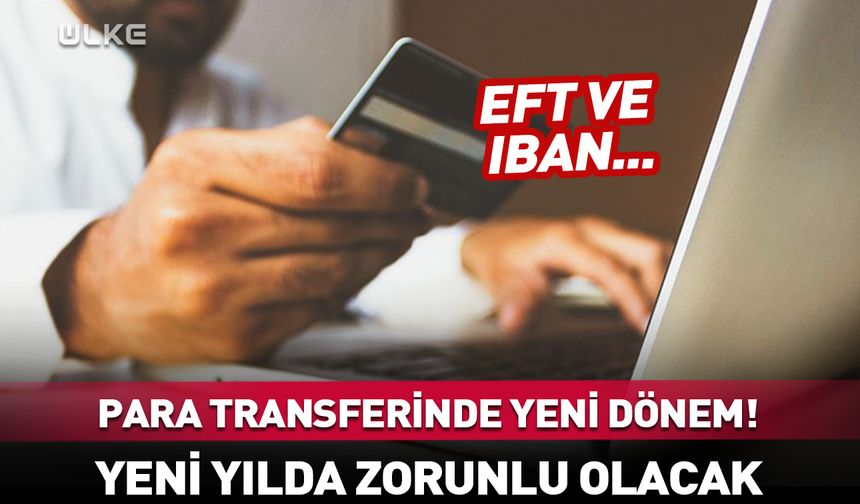 IBAN ve EFT transferinde yeni dönem! 2026'da artık zorunlu…