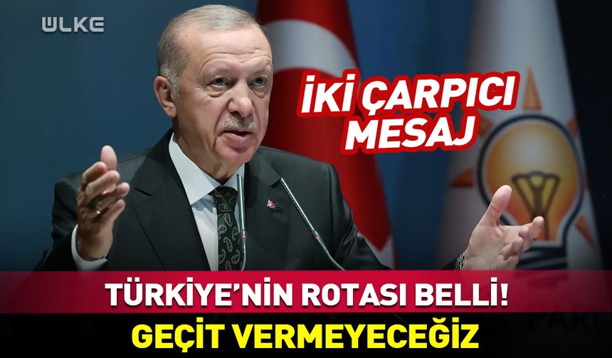 Cumhurbaşkanı Erdoğan: Türkiye'nin rotası hedefi belli