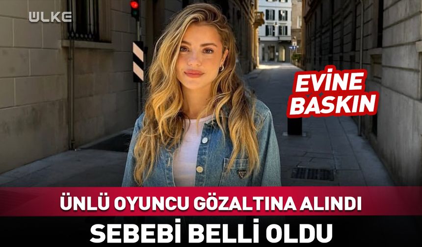 Ünlü oyuncu gözaltına alındı