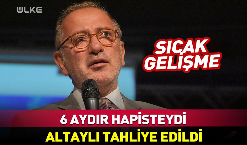 Fatih Altaylı tahliye edildi!