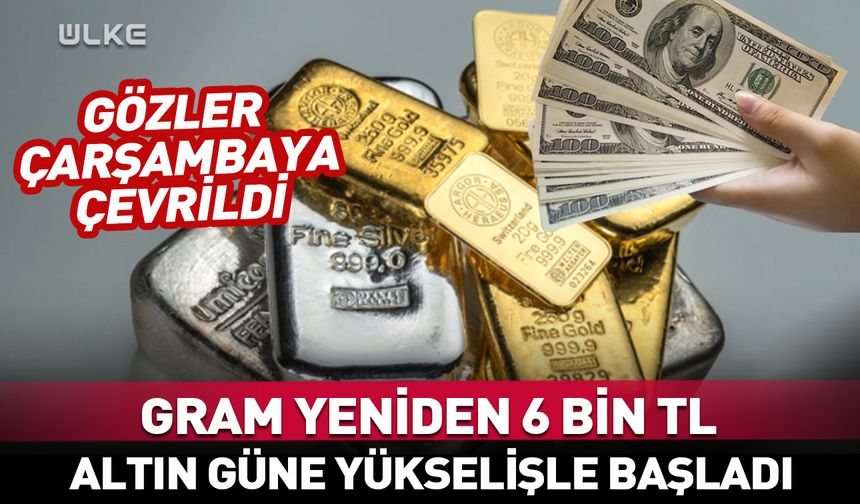 Gram yeniden 6 bin lira! Gözler çarşambaya çevrildi...