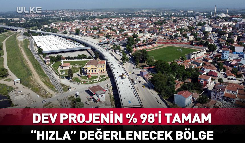 Dev projenin yüzde 98'i tamam: "Hızla" değerlenecek bölge...