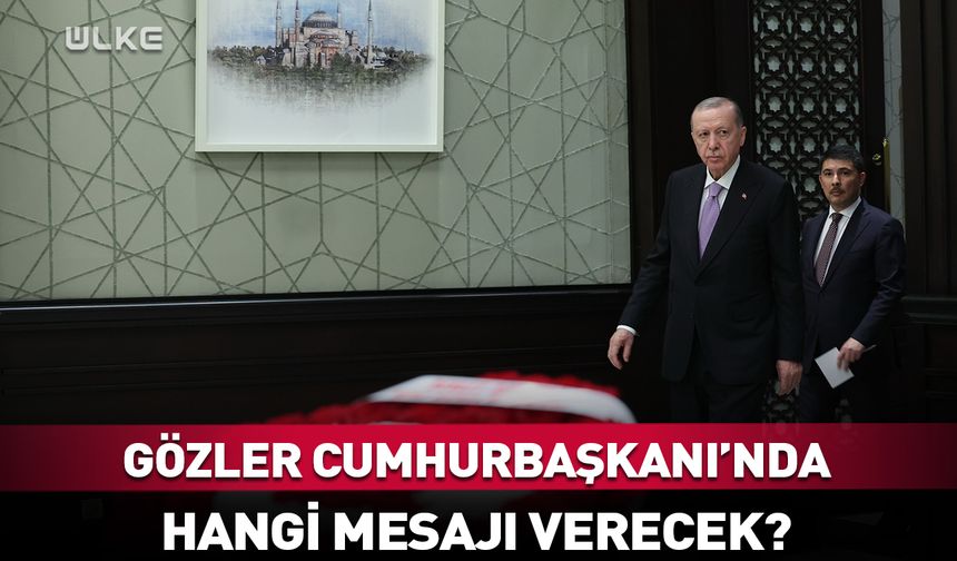 Gözler Erdoğan’da! Hangi mesajları verecek?
