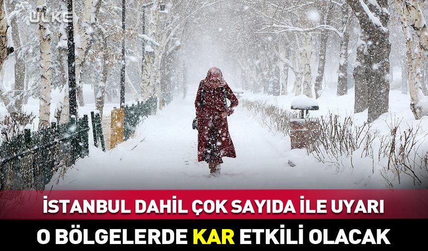 ❄️İstanbul dahil çok sayıda il için uyarı! O bölgelerde kar etkili olacak