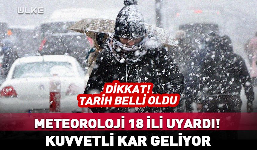 Meteoroloji tarih vererek uyardı! 18 ilde kar yağışı bekleniyor