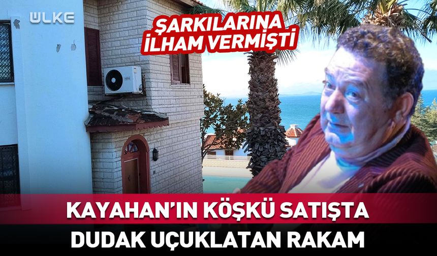 Kayahan'ın köşküne dudak uçuklatan rakam