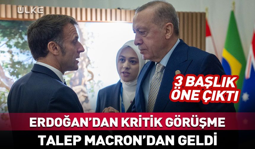 Macron talep etti! Erdoğan'dan kritik görüşme