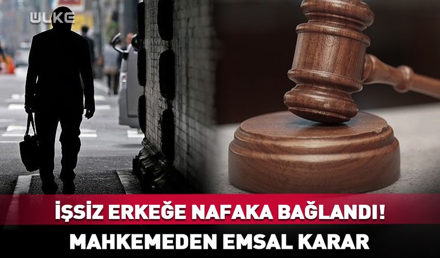 İşsiz erkeğe nafaka kararı!