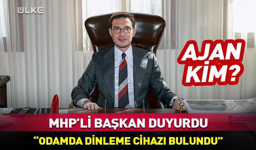 MHP'li ismin odasında dinleme cihazı bulundu