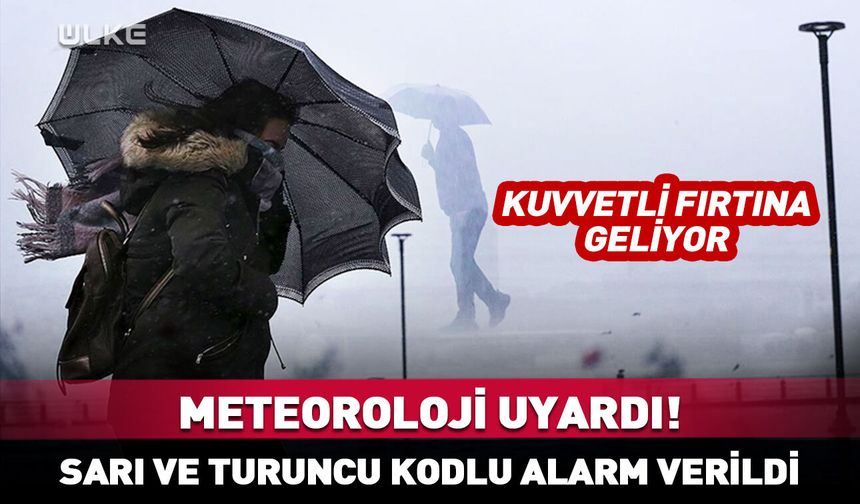 Meteoroloji’den 'sarı' ve 'turuncu' kodlu uyarı! Kuvvetli fırtına geliyor