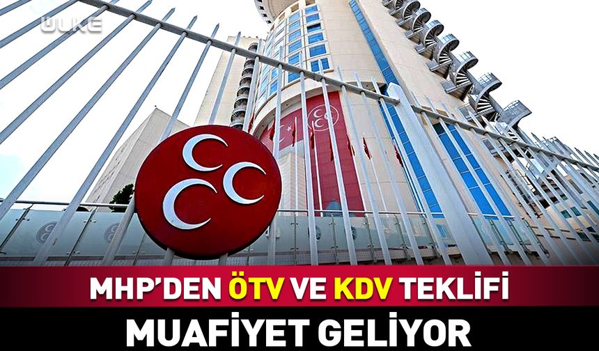 MHP'den Meclis'e flaş ÖTV ve KDV teklifi