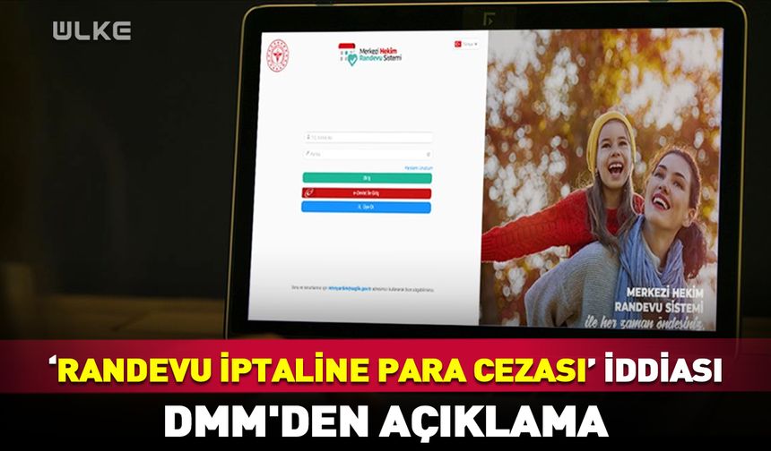DMM'den 'MHRS randevusu iptaline para cezası' iddialarına yanıt!