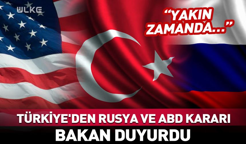 Türkiye'den Rusya ve ABD kararı