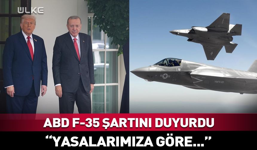 ABD Türkiye için F-35 şartını açıkladı