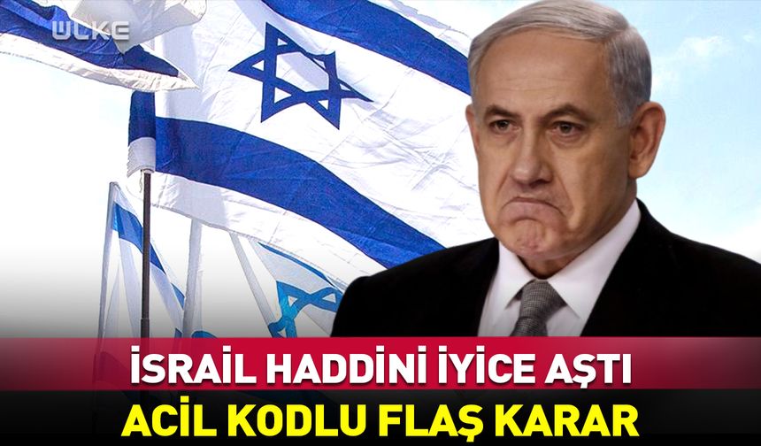 İsrail'e karşı "acil" kodlu flaş karar