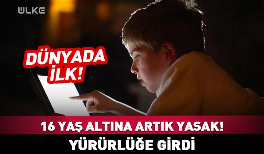 16 yaş altına artık yasak! Yürürlüğe girdi