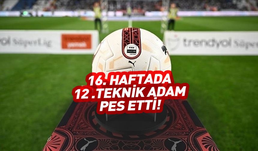 Süper Lig'de istifa depremi! 16 haftada 12 teknik adam!