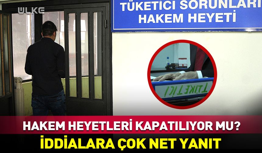 "Tüketici Hakem Heyetleri kapatılıyor" iddiasına yanıt