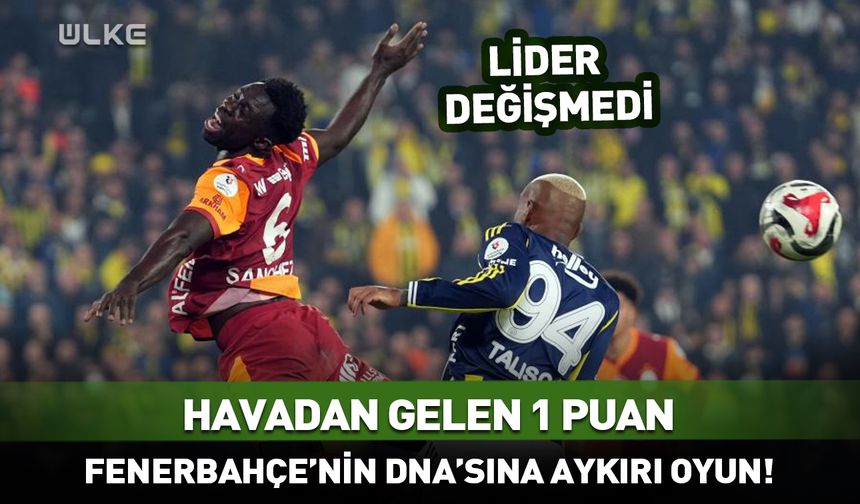 Fenerbahçe-Galatasaray derbisine dair: Havadan gelen 1 puan...