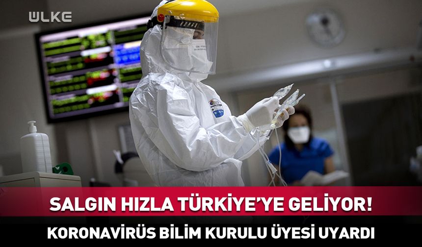 Salgın hızla Türkiye'ye doğru geliyor! Koronavirüs Bilim Kurulu Üyesi uyardı