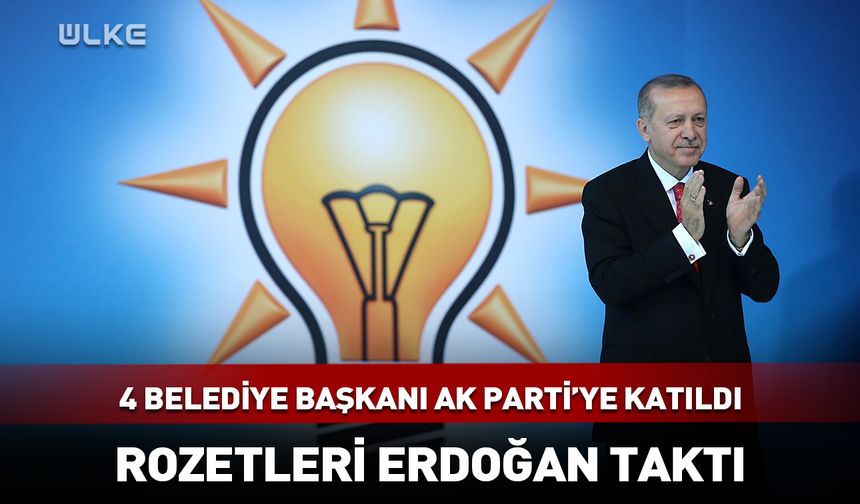 4 belediye başkanı AK Parti'ye katıldı