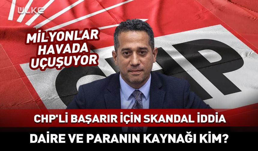 CHP'li Ali Mahir Başarır hakkında skandal iddia