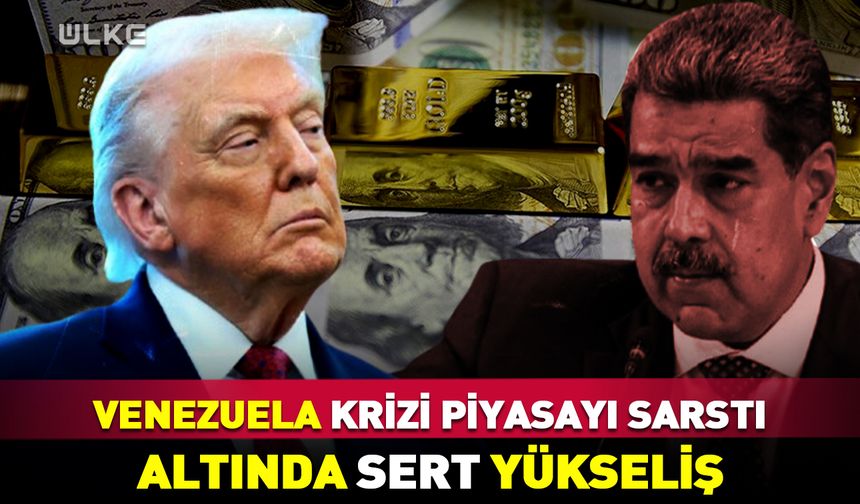 Maduro’nun kaçırılması sonrası piyasalar alarmda! Altında sert yükseliş