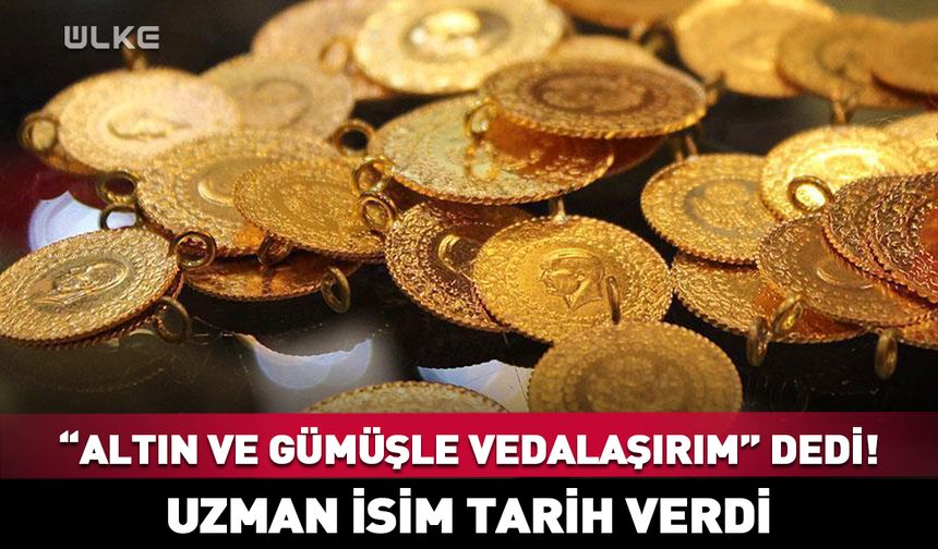 "Altın ve gümüşle vedalaşırım" dedi! Tarih verdi