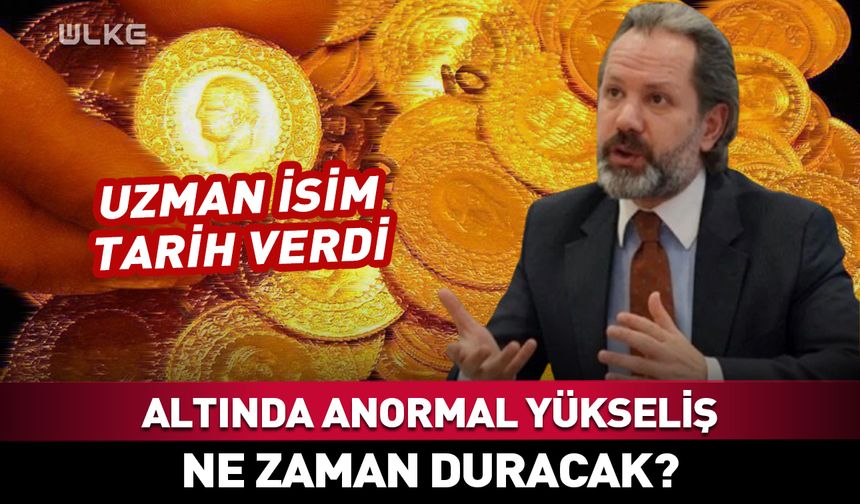Altındaki anormal yükselişin duracağı tarih! Uzman isim açıkladı