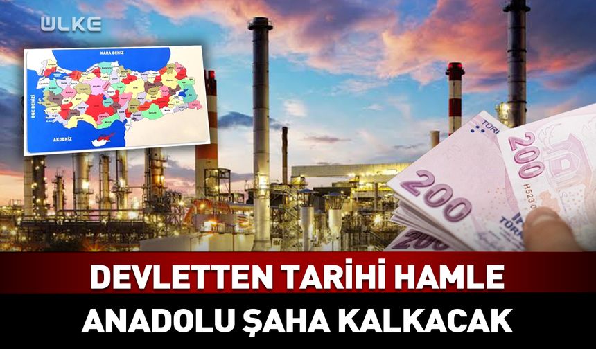 Devletten Anadolu'yu şaha kaldıracak hamle