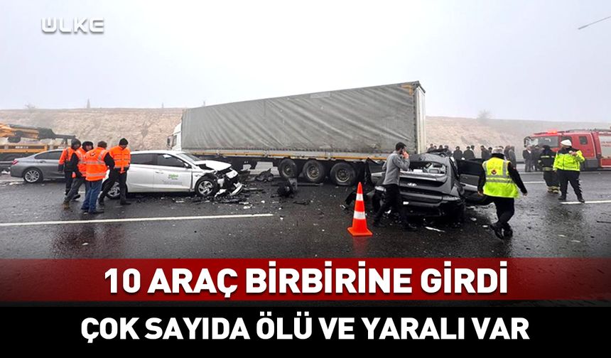 10 araç birbirine girdi: Çok sayıda ölü ve yaralı var