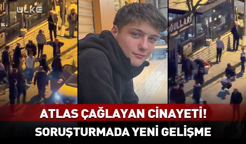 Atlas Çağlayan soruşturmasında yeni gelişme