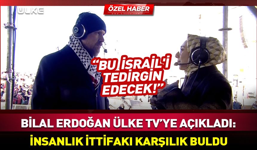 Bilal Erdoğan: Bu görüntü İsrail'i tedirgin edecek!